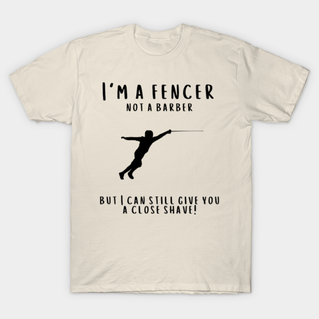 Sabre Fencing Joke, I'm a fencer, not a barber, but I can still give you a close shave Sabre